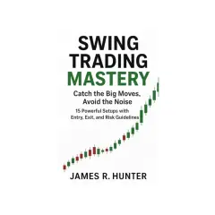 Book cover for "Swing Trading Mastery" by James R. Hunter, featuring a candlestick chart showing an upward trend. Learn what is swing trading and how to catch big moves.