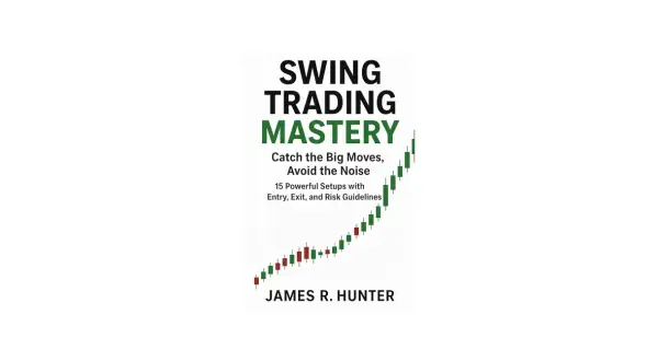Book cover for "Swing Trading Mastery" by James R. Hunter, featuring a candlestick chart showing an upward trend. Learn what is swing trading and how to catch big moves.
