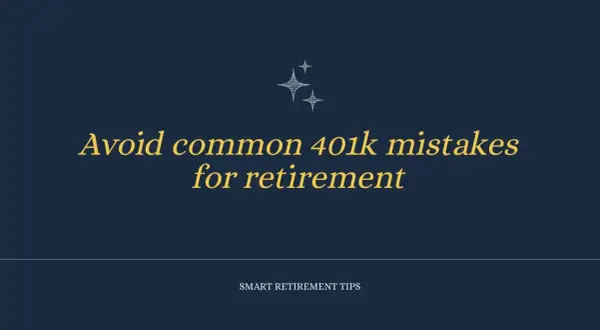 Smart retirement tips: Avoid common 401k mistakes for a successful 401k investment strategy.