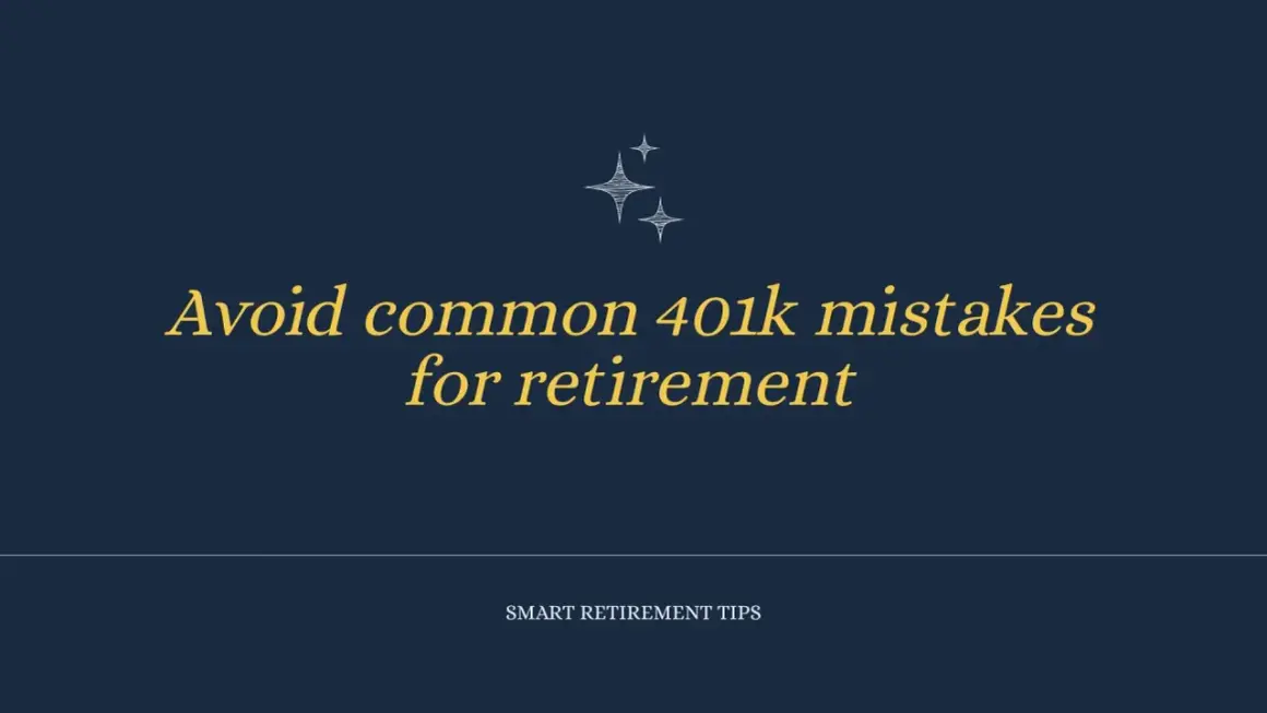 Smart retirement tips: Avoid common 401k mistakes for a successful 401k investment strategy.