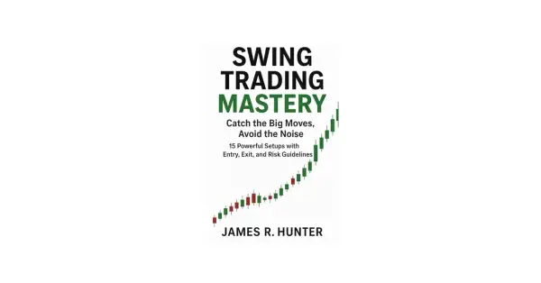 Book cover for "Swing Trading Mastery" by James R. Hunter, featuring a candlestick chart showing an upward trend. Learn what is swing trading and how to catch big moves.