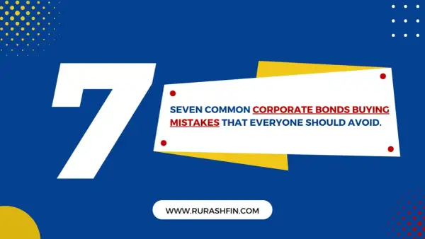Seven common corporate bonds buying mistakes to avoid. Learn how to invest wisely.