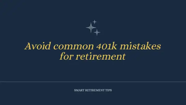 Smart retirement tips: Avoid common 401k mistakes for a successful 401k investment strategy.